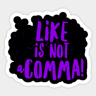 Like is not a comma Sticker